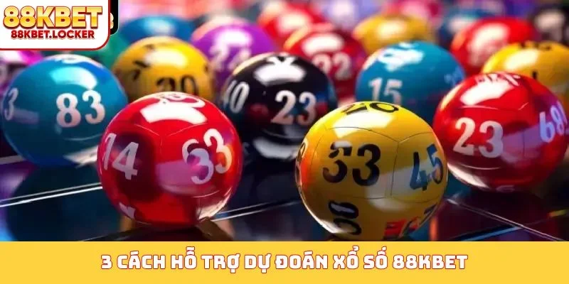 3 cách hỗ trợ dự đoán xổ số 88KBET