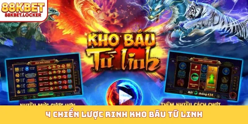 4 chiến lược rinh Kho Báu Tứ Linh
