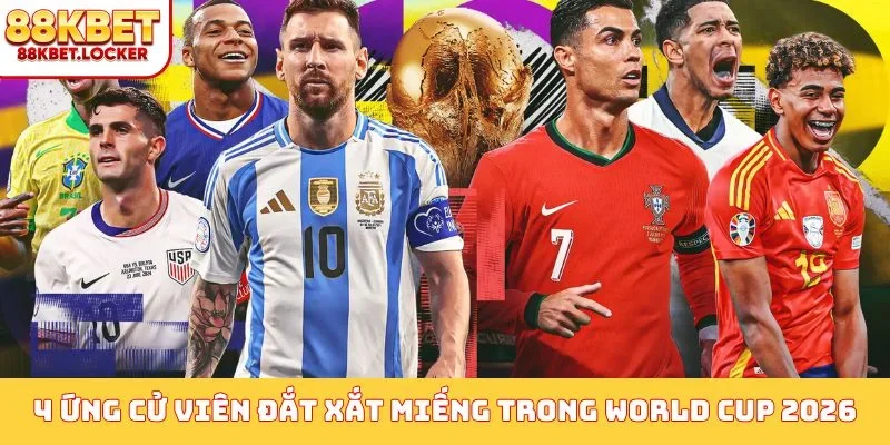 4 ứng cử viên đắt xắt miếng trong mùa World Cup 2026