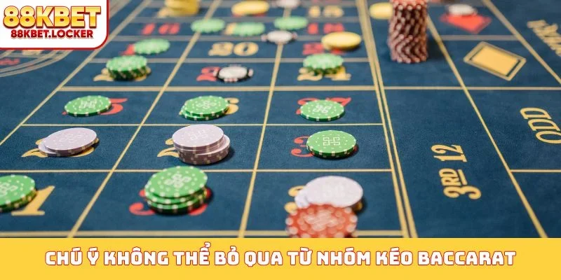 Chú ý không thể bỏ qua từ nhóm kéo baccarat